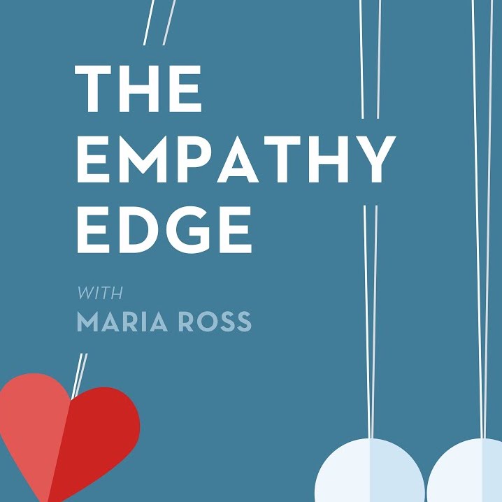 The Empathy Edge Podcast with Maria Ross